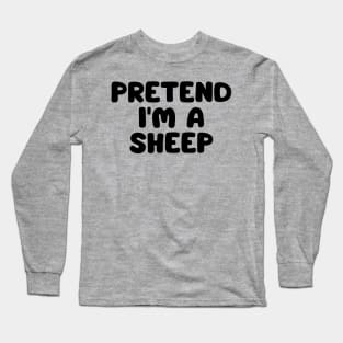 Pretend I'm A Sheep Long Sleeve T-Shirt